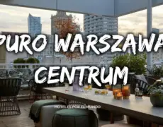 Descubre la magia de Varsovia alojándote en el Hotel PURO: una experiencia única